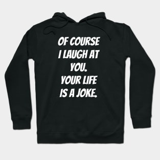 Your Life is a Joke Hoodie